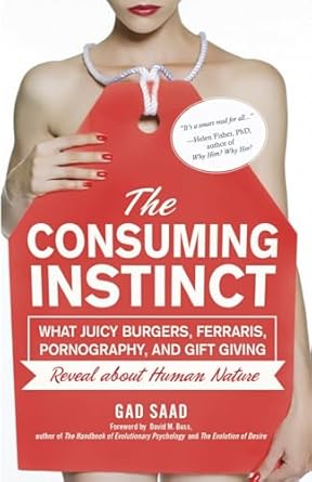 the consuming instinct what juicy burgers ferraris pornography and gift giving reveal about human nature 1st