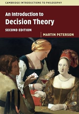 an introduction to decision theory 2nd edition martin peterson 1316606201, 978-1316606209