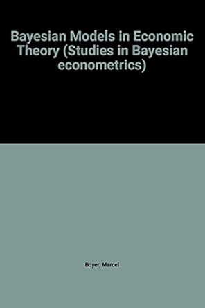 bayesian models in economic theory 1st edition marcel boyer ,richard e kihlstrom 0444865020, 978-0444865021