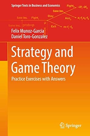 strategy and game theory practice exercises with answers 1st edition felix, toro gonzalez munoz garcia