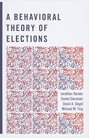 a behavioral theory of elections 1st edition jonathan bendor ,daniel diermeier ,david a siegel ,michael m