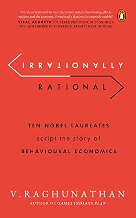 irrationally rational ten nobel laureates script the story of behavioural economics 1st edition v raghunathan