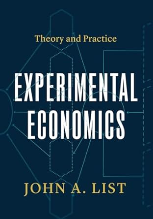 experimental economics theory and practice 1st edition john a list 022682067x, 978-0226820675