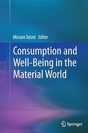 consumption and well being in the material world 1st edition miriam tatzel 9402405569, 978-9402405569