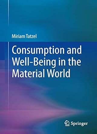 consumption and well being in the material world 2014th edition miriam tatzel 9400773676, 978-9400773677