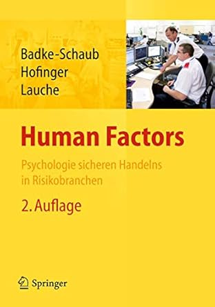 human factors psychologie sicheren handelns in risikobranchen 2nd. aufl. 2012th edition petra badke schaub