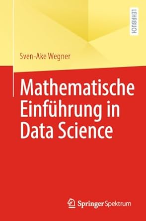 mathematische einfuhrung in data science 1st. aufl. 2023rd edition sven ake wegner 3662686961, 978-3662686966