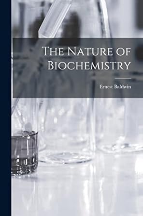 the nature of biochemistry 1st edition ernest baldwin 1015254349, 978-1015254343