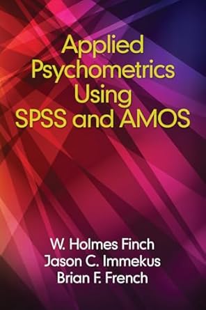 applied psychometrics using spss and amos 1st edition holmes finch ,brian french ,jason immekus 1681235277,