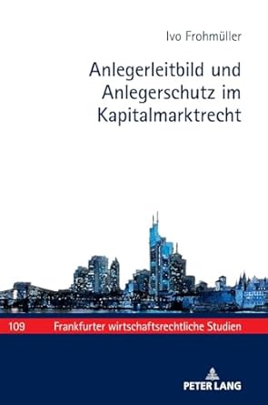 anlegerleitbild und anlegerschutz im kapitalmarktrecht 1st edition ivo frohmuller 3631894678, 978-3631894675