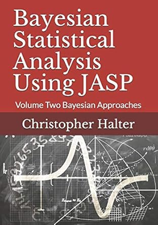 bayesian statistical analysis using jasp volume two bayesian approaches 1st edition dr christopher p halter