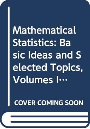mathematical statistics basic ideas and selected topics 2ed 2 vol set 1st edition bickel p j 1498740316,