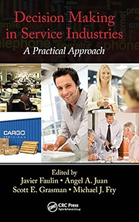 decision making in service industries a practical approach 1st edition javier faulin ,angel a juan ,scott e