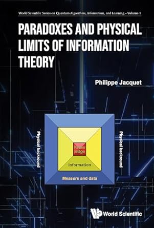 paradoxes and physical limits of information theory 1st edition philippe jacquet 9811293597, 978-9811293597