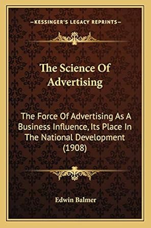 the science of advertising the force of advertising as a business influence its place in the national