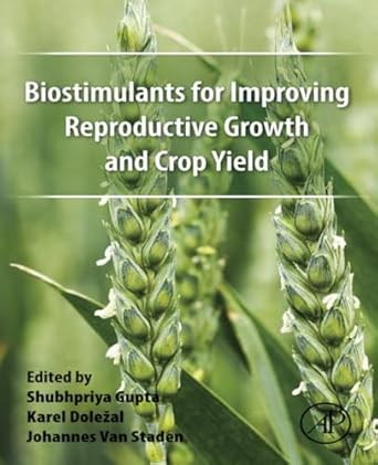 biostimulants for improving reproductive growth and crop yield 1st edition shubhpriya gupta ph d ,karel