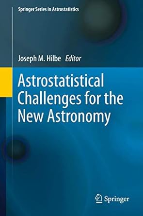 astrostatistical challenges for the new astronomy 2013th edition joseph m hilbe 1461435072, 978-1461435075