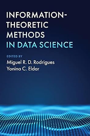 information theoretic methods in data science 1st edition miguel r d rodrigues ,yonina c eldar 1108427138,