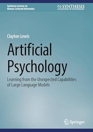 artificial psychology learning from the unexpected capabilities of large language models 2025th edition