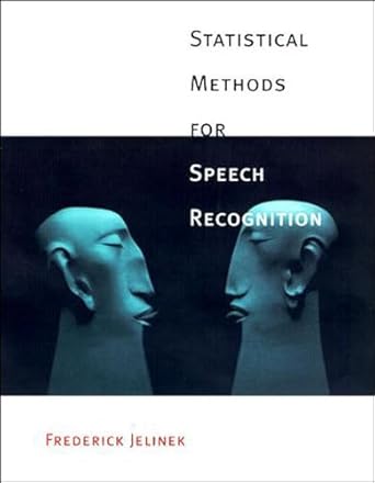 statistical methods for speech recognition 4th edition frederick jelinek 0262100665, 978-0262100663