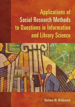 applications of social research methods to questions in information and library science 1st edition barbara m