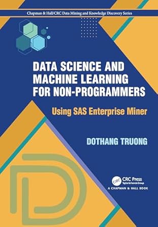 data science and machine learning for non programmers using sas enterprise miner 1st edition dothang truong