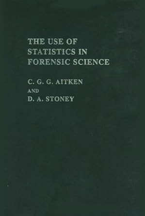 the use of statistics in forensic science 1st edition c g g aitken ,david a stoney 0139337482, 978-0139337482