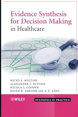 evidence synthesis for decision making in healthcare 1st edition nicky j welton ,alexander j sutton ,nicola