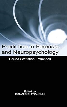 prediction in forensic and neuropsychology sound statistical practices 1st edition ronald d franklin