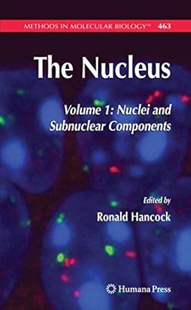 the nucleus volume 1 nuclei and subnuclear components 1st edition ronald hancock 1588299775, 978-1588299772