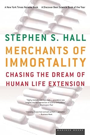 merchants of immortality chasing the dream of human life extension 1st edition stephen s hall 0618492216,