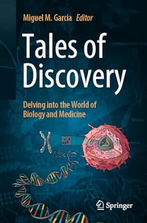 tales of discovery delving into the world of biology and medicine 1st edition miguel m garcia 3031476190,