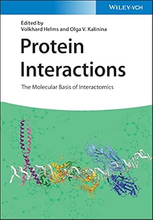 protein interactions the molecular basis of interactomics 1st edition volkhard helms ,olga v kalinina