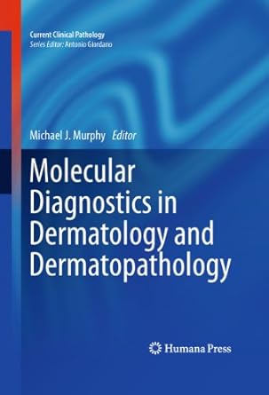 molecular diagnostics in dermatology and dermatopathology 2011th edition michael j murphy 1607611708,