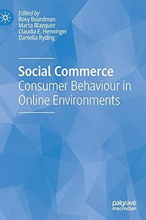 social commerce consumer behaviour in online environments 1st edition rosy boardman ,marta blazquez ,claudia