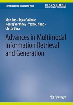 advances in multimodal information retrieval and generation 2025th edition man luo ,tejas gokhale ,neeraj