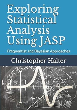 exploring statistical analysis using jasp frequentist and bayesian approaches 1st edition dr christopher p