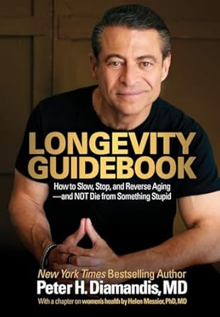 longevity guidebook how to slow stop and reverse aging and not die from something stupid 1st edition peter h