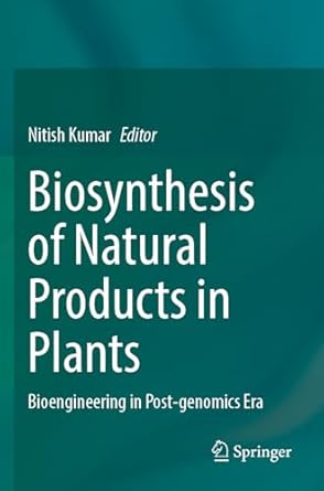 biosynthesis of natural products in plants bioengineering in post genomics era 1st edition nitish kumar