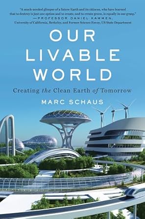 our livable world creating the clean earth of tomorrow 1st edition marc schaus 1635767202, 978-1635767209