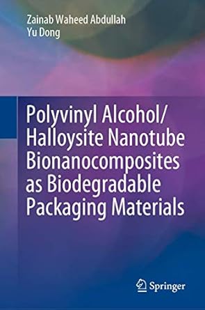 polyvinyl alcohol/halloysite nanotube bionanocomposites as biodegradable packaging materials 1st edition