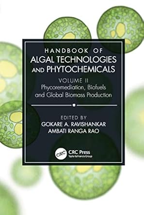 handbook of algal technologies and phytochemicals volume ii phycoremediation biofuels and global biomass