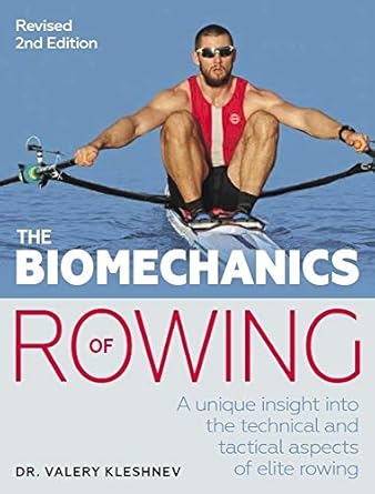 the biomechanics of rowing a unique insight into the technical and tactical aspects of elite rowing 1st