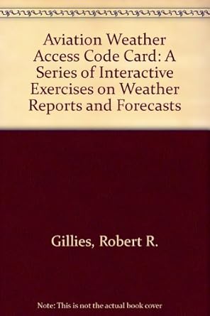 aviation weather a series of interactive exercises on weather reports and forecasts 1st edition gillies