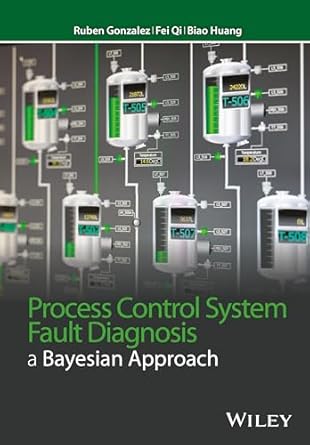 process control system fault diagnosis a bayesian approach 1st edition ruben gonzalez ,fei qi ,biao huang