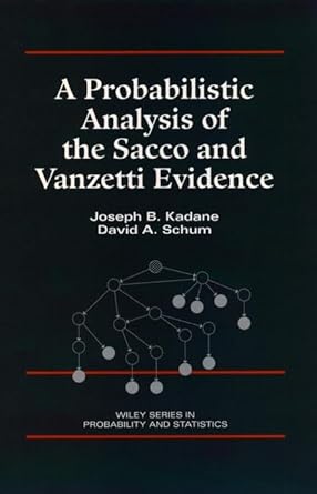 a probabilistic analysis of the sacco and vanzetti evidence 1st edition joseph b kadane ,david a schum