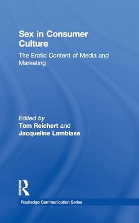sex in consumer culture the erotic content of media and marketing 1st edition tom reichert ,jacqueline