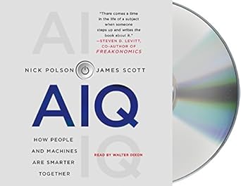 aiq how people and machines are smarter together unabridged edition nick polson ,james scott ,walter dixon