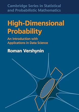 high dimensional probability an introduction with applications in data science 1st edition roman vershynin