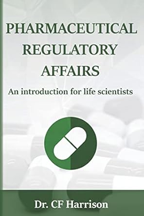pharmaceutical regulatory affairs an introduction for life scientists 1st edition dr c f harrison 1537090747,
